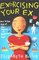 Exorcising Your Ex : How to Get Rid of the Demons of Relationships Past