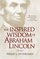 The Inspired Wisdom of Abraham Lincoln: How Faith Shaped an American President -- and Changed the Course of a Nation