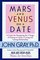 Mars and Venus on a Date: A Guide for Navigating the 5 Stages of Dating to Create a Loving  Lasting Relationship