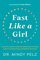 Fast Like a Girl: A Woman's Guide to Using the Healing Power of Fasting to Burn Fat, Boost Energy, and Balance Hormones