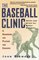 The Baseball Clinic : Skills and Drills for Better Baseball--A Handbook for Players and Coaches