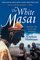 The White Masai: My Exotic Tale of Love and Adventure