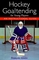 Hockey Goaltending for Young Players: An Instructional Guide