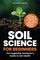 Soil Science for Beginners: The Vegetable Gardener?s Guide to Soil Health ? 9 Steps to Stellar Soil for Traditional, No-Till, Raised Bed and Container Gardens