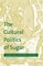 The Cultural Politics of Sugar : Caribbean Slavery and Narratives of Colonialism