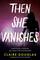 Then She Vanishes: A Novel