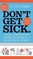 Don't Get Sick: A Panic-Free Pocket Guide to Living in a Germ-Filled World