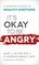 It's Okay to Be Angry: A Woman's Guide to Healthy Emotions