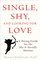 Single, Shy, and Looking for Love: A Dating Guide for the Shy and Socially Anxious