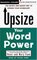 Upsize Your Word Power : The Fastest and Easiest Way to Expand Your Vocabulary