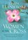 Women at the Cross: Experiencing the Wonder and Mystery of Christs Love