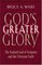 God's Greater Glory: The Exalted God Of Scripture And The Christion Faith