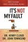 It's Not My Fault: The No-Excuses Plan for Overcoming the Effects of People, Circumstances or DNA and Enjoying God's Best