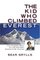 The Kid Who Climbed Everest: The Incredible Story of a 23-Year-Old's Summit of Mt. Everest