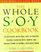 The Whole Soy Cookbook, 175 delicious, nutritious, easy-to-prepare Recipes featuring tofu, tempeh, and various forms of nature's healthiest Bean