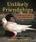 Unlikely Friendships: 47 Remarkable Stories from the Animal Kingdom (Also published as: Unlikely Friendships: 50 Remarkable Stories...)