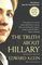 The Truth About Hillary: What She Knew, When She Knew It, and How Far She'll Go to Become President