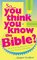 So You Think You Know the Bible?: More Than 700 Questions to Test Your Scripture Knowledge