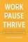 Work Pause Thrive: How to Pause for Parenthood without Killing Your Career