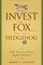 Invest Like a Fox... Not Like a Hedgehog: How You Can Earn Higher Returns With Less Risk