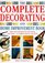 The Complete Decorating and Home Improvement Book: Ideas and Techniques for Decorating Your Home - A Complete Step-by-step Guide