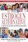 The Estrogen Alternative : A Guide to Natural Hormonal Balance