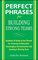 Perfect Phrases for Building Strong Teams: Hundreds of Ready-to-Use Phrases for Fostering Collaboration, Encouraging Communication, and Growing a Winning Team (Perfect Phrases)