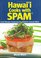Hawaii Cooks with Spam: Local Recipes Featuring Our Favorite Canned Meat