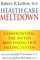 Health Care Meltdown: Confronting the Myths and Fixing Our Failing System