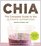 Chia: The Complete Guide to the Ultimate Superfood