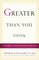 Greater Than You Think: A Theologian Answers the Atheists About God