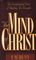 The Mind of Christ : The Transforming Power of Thinking His Thoughts