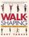 Walkshaping: Indoors and Out, 6 Weeks to a Better Body