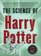 The Science of Harry Potter : How Magic Really Works