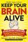 Keep Your Brain Alive: 83 Neurobic Exercises to Help Prevent Memory Loss and Increase Mental Fitness