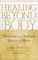 Healing Beyond the Body : Medicine and the Infinite Reach of the Mind