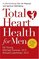 Total Heart Health for Men: A Life-Enriching Plan for Physical & Spiritual Well-Being