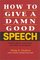 How to Give a Damn Good Speech: Even When You Have No Time to Prepare