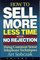 How to Sell More, in Less Time, With No Rejection : Using Common Sense Telephone Techniques, Volume 1 (How to Sell More, in Less Time, with No Rejection)