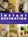 Instant Decorating: Innovative Interiors With Impact - 100 Sensational Effects That You Can Achieve in a Weekend