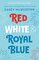 Red, White & Royal Blue: A Novel