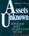 Assets Unknown: How to Find Money You Didn't Know You Had!