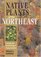 Native Plants of the Northeast : A Guide for Gardening  Conservation