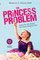The Princess Problem: Guiding Our Girls through the Princess-Obsessed Years