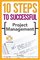 10 Steps to Successful Project Management (10 Steps) (10 Steps)