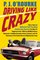 Driving Like Crazy: Thirty Years of Vehicular Hell-bending, Celebrating America the Way It's Supposed To Be -- With an Oil Well in Every Backyard, a Cadillac ... of the Federal Reserve Mowing Our Lawn