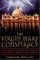 The Virgin Mary Conspiracy : The True Father of Christ and the Tomb of the Virgin