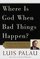Where Is God When Bad Things Happen?