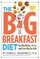 The Big Breakfast Diet: It's Not About What You Eat, It's When You Eat It