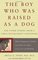 The Boy Who Was Raised As a Dog: And Other Stories from a Child Psychiatrist's Notebook